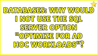 Databases Why Would I Not Use The Sql Server Option Optimize For Ad Hoc Workloads?