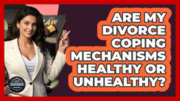 Are My Divorce Coping Mechanisms Healthy Or Unhealthy? - Get Divorce Answers