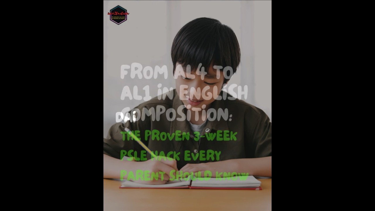 From AL4 to AL1 in English Composition: The Proven 3-Week PSLE Hack Every Parent Should Know