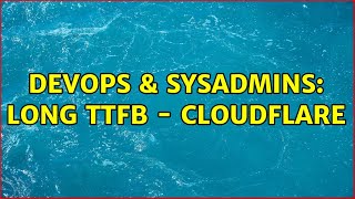 Famous DevOps & SysAdmins: Long TTFB - Cloudflare Net Worth
