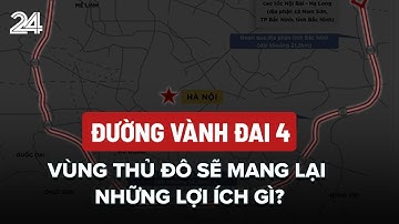 Đường Vành đai 4 - Vùng thủ đô sẽ mang lại những lợi ích gì?| VTV24