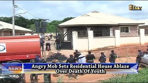 Angry mob sets residential house ablaze over death of youth