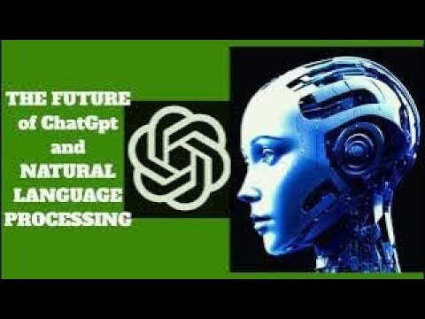#THE FUTURE of ChatGpt and NATURAL LANGUAGE PROCESSING - YouTube