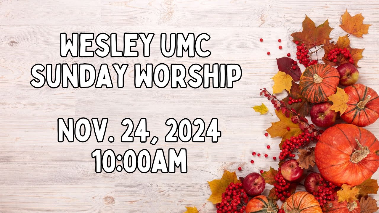 Sunday Edison Sunday Worship. 11.24.2024. Wesley United Methodist Church in Edison ...