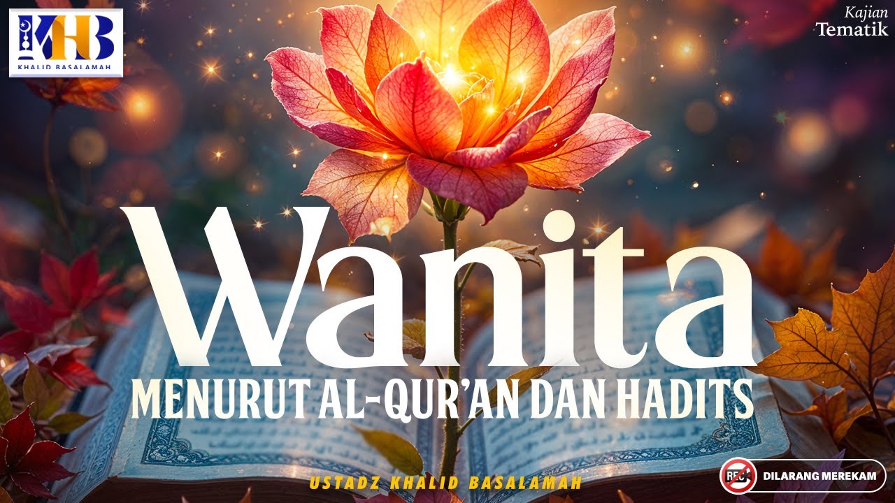 Kajian Tematik: Wanita Menurut Al-Qur'an Dan Hadits - Khalid Basalamah