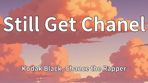 Kodak Black, Chance the Rapper - Still Get Chanel (Lyrics)