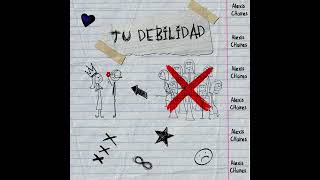 Alexis Chaires - Tu Debilidad (Audio)