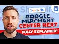 Google Merchant Center Next: Everything You Need to Know!