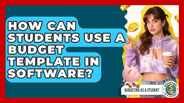 How Can Students Use A Budget Template In Software? - Budgeting as a Student