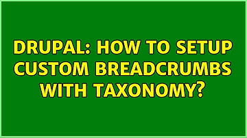 Drupal: How to setup custom breadcrumbs with taxonomy? (3 Solutions!!)