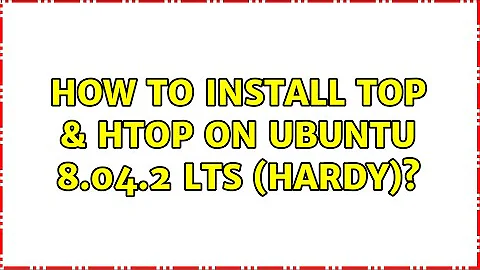 How to install top & htop on Ubuntu 8.04.2 LTS (hardy)?