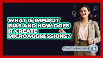 What Is Implicit Bias And How Does It Create Microaggressions? - Gender Equality Network