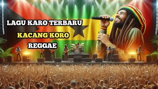 kacang koro lagu karo terbaru reggae