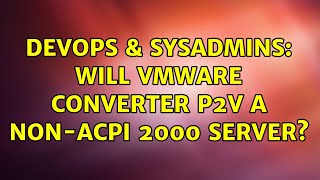 Celebrity DevOps & SysAdmins: Will VMWare Converter P2V a non-ACPI 2000 server? (3 Solutions!!) Net Worth