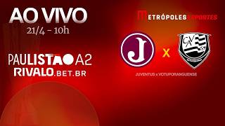 PAULISTÃO SÉRIE A2 2026 - JUVENTUS x VOTUPORANGUENSE - AO VIVO E COM IMAGENS - 21.04.26