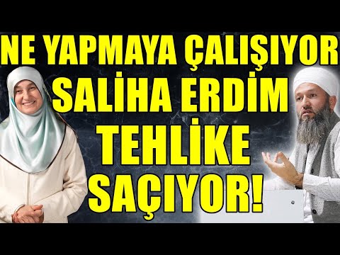 SALİHA ERDİM'İ UYARIYORUZ! NE YAPMAYA ÇALIŞIYORSUNUZ! Hüseyin ÇEVİK