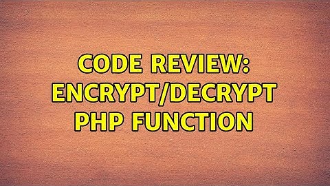 Code Review: Encrypt/decrypt PHP function (2 Solutions!!)