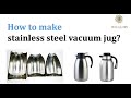 Steel thermos vacuum jug manufacturing process - Sun Glory