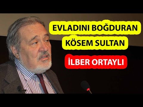 İLBER ORTAYLI EVLADINI BOĞDURAN KÖSEM SULTAN'I ANLATIYOR