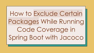How to Exclude Certain Packages While Running Code Coverage in Spring Boot with Jacoco
