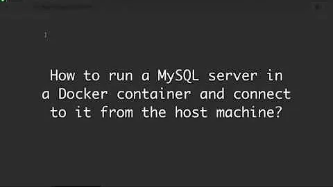 How to run a MySQL server in a Docker container and connect to it from the host machine