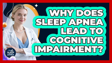 Why Does Sleep Apnea Lead To Cognitive Impairment? - Sleep Apnea Support Network