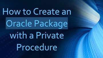 How to Create an Oracle Package with a Private Procedure