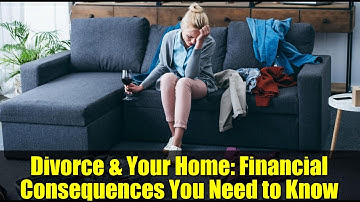 Divorce & Your Home: Financial Consequences You Need to Know | Dutch Homeowners Beware