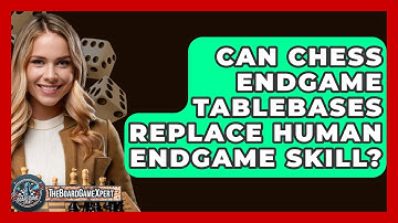 Can Chess Endgame Tablebases Replace Human Endgame Skill? - The Board Game Xpert