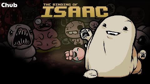 The Binding of Isaac - Chub