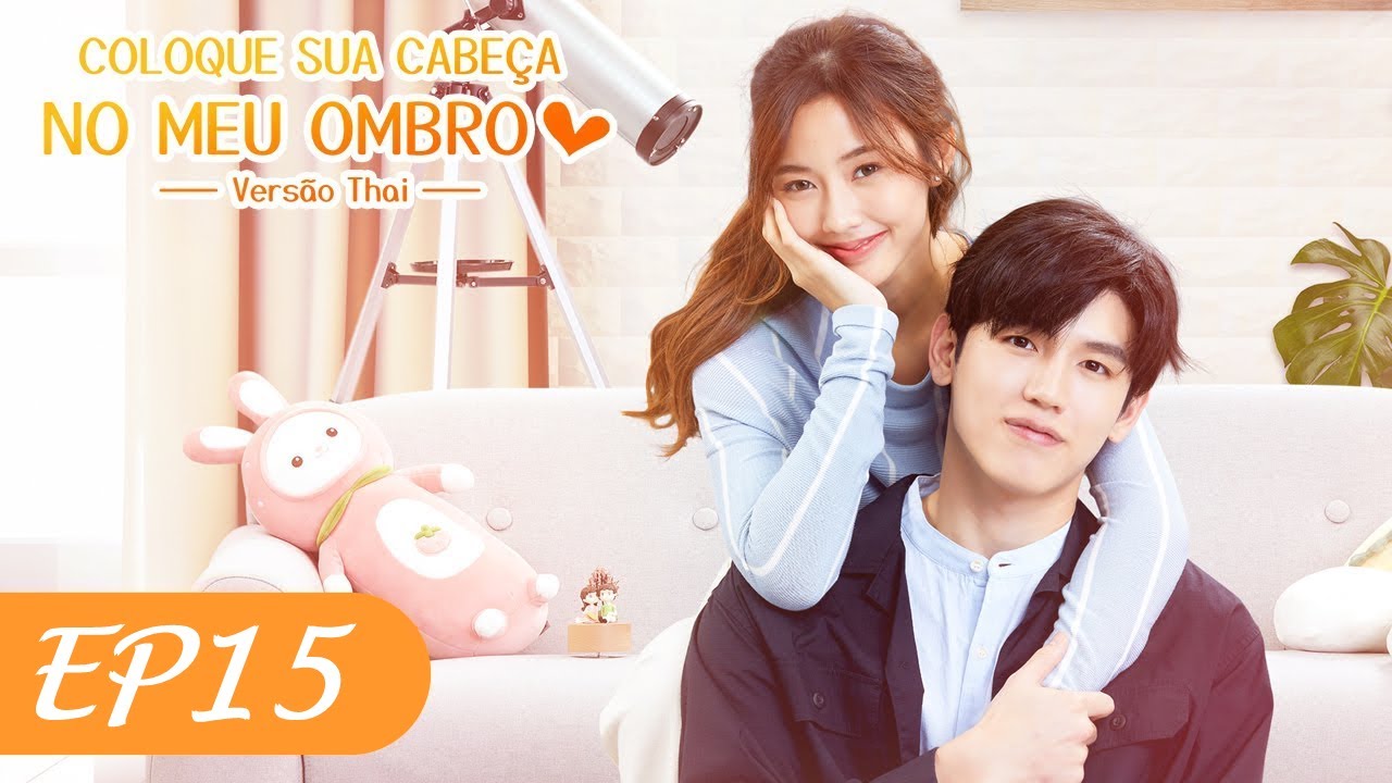 Coloque Sua Cabeça no Meu Ombro | Episódio 15 (Put Your Head on My ...
