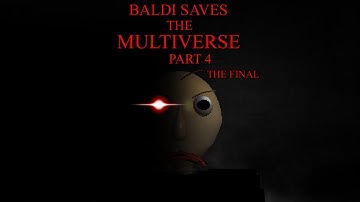 Baldi Saves The Multiverse Part 4 - The Final
