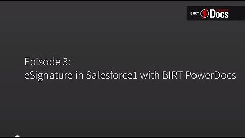 BIRT PowerDocs | Episode 3 : Electronic Signature with Salesforce