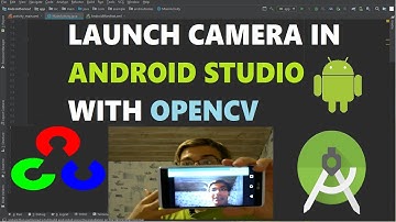 Launch Camera with OpenCV in Android Studio & Process Frames | Android Deep Learning with OpenCV #3
