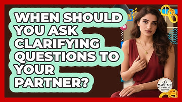 When Should You Ask Clarifying Questions To Your Partner?