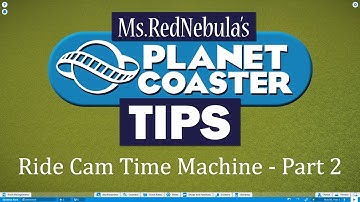 Tutorial: Ride Cam Time Machine Part 2 - Planet Coaster Tips
