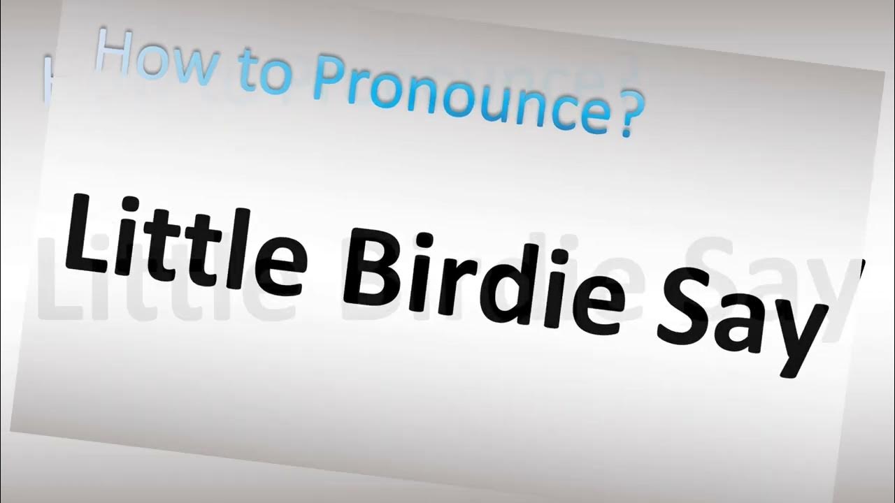 How To Pronounce Little Birdie Say YouTube how-to-pronounce-little-birdie-say-youtube