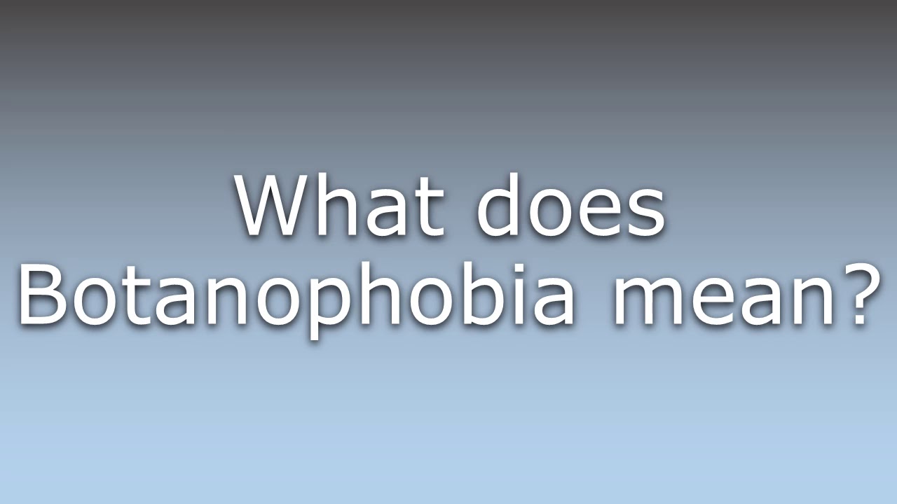 What does Botanophobia mean? - YouTube