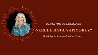 Nerede Hata Yapıyoruz? I Karantina Farkındalığı I Bihin Edige