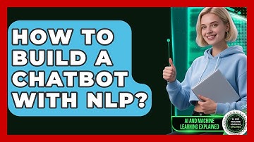How To Build A Chatbot With NLP? - AI and Machine Learning Explained