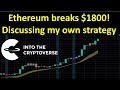 Ethereum breaks $1800! |  Discussing my own strategy and why it does not apply to everyone