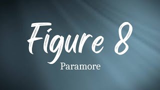 Figure 8 - Paramore (Lyrics)