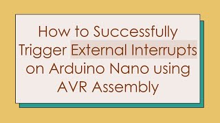 How to Successfully Trigger External Interrupts on Arduino Nano using AVR Assembly