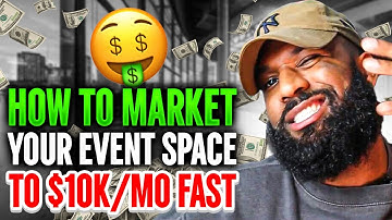 HOW TO MARKET YOUR EVENT SPACE TO $10K MO FAST