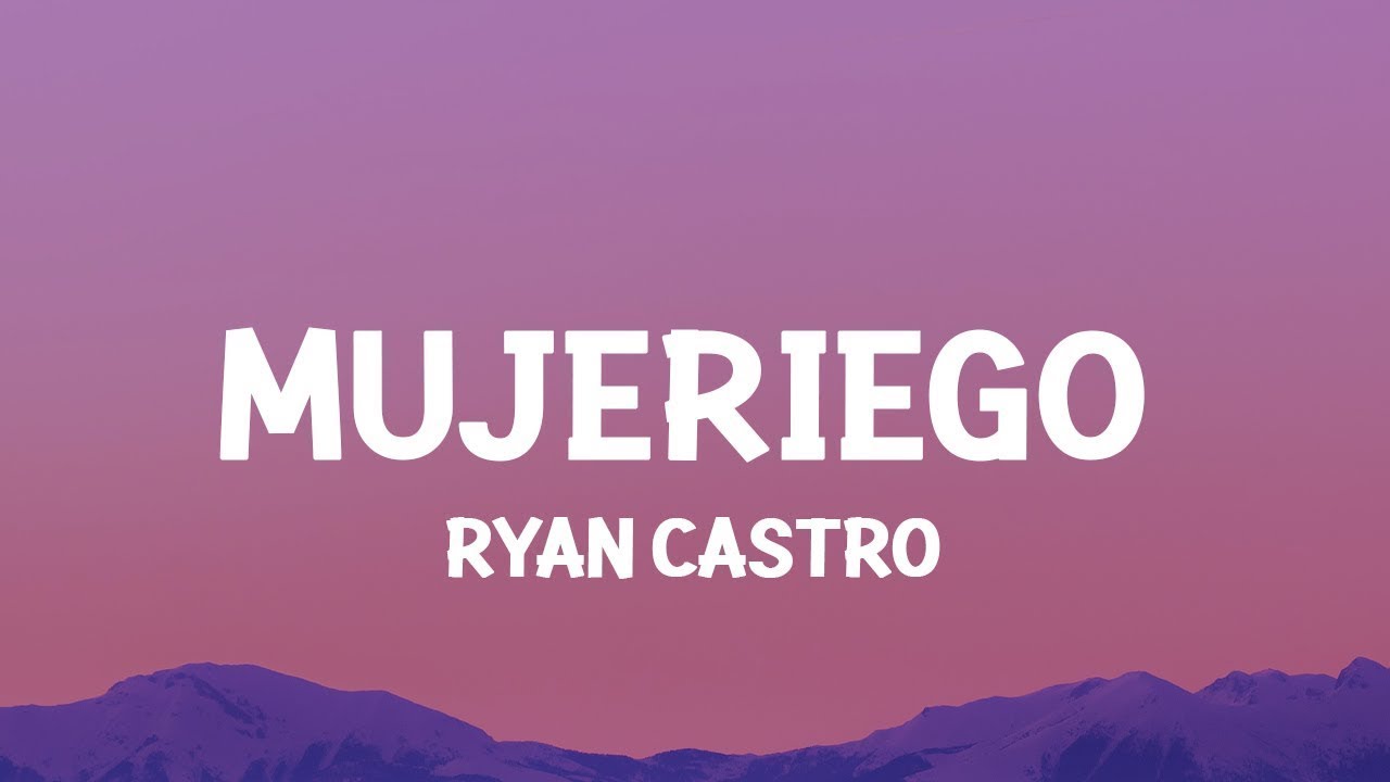 Ryan Castro - Mujeriego (Letra/Lyrics) ay ay me gritan mujeriego 25 MIN Ryan Castro - Mujeriego (Letra/Lyrics) ay ay me gritan mujeriego 25 MIN