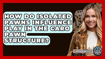 How Do Isolated Pawns Influence Play In The Caro Pawn Structure? - The Board Game Xpert