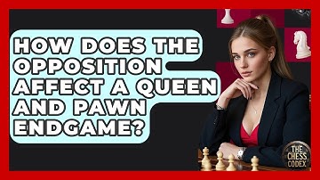 How Does The Opposition Affect A Queen And Pawn Endgame? - The Chess Codex