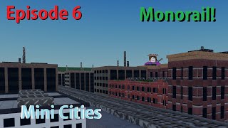 ROBLOX Mini Cities Episode 6: MONORAIL!