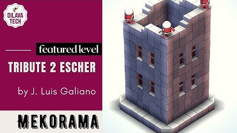 Mekorama-TRIBUTE TO ESCHER by J.Luis Galiano | Featured Level | Gameplay | Walkthrough | Dilava Tech