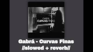 Gabrá - Curvas Finas 〰️//𝚜𝚕𝚘𝚠𝚎𝚍 + 𝚛𝚎𝚟𝚎𝚛𝚋//〰️